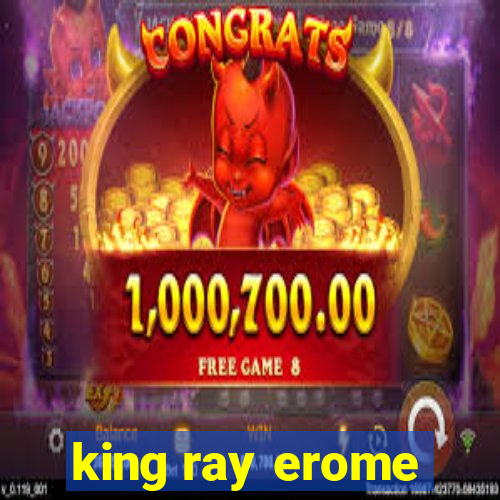 king ray erome